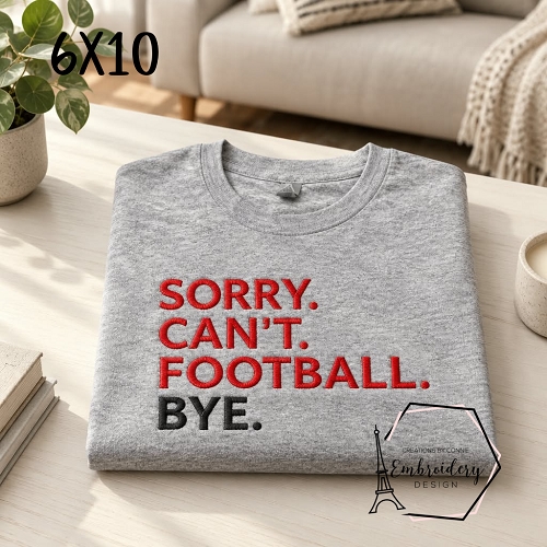 Sorry. Can't. Football. Bye Embroidery Design - 6x10